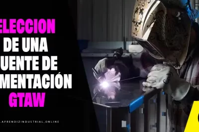 ELECCIÓN DE UNA FUENTE DE ALIMENTACIÓN GTAW 7 FUENTE DE ALIMENTACION GTAW